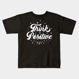 think positive quote Kids T-Shirt